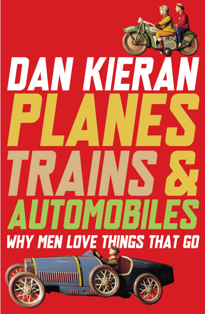 Planes, Trains & Automobiles: Why Men Love Things That Go by Dan Kieran — book cover featuring vintage toy vehicles on a red background