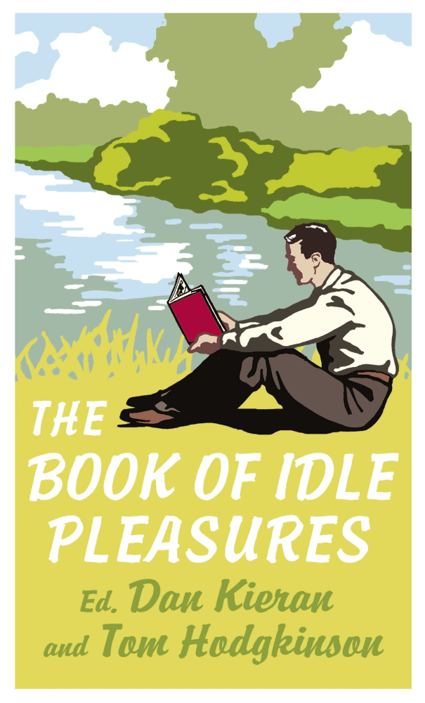 The Book of Idle Pleasures, edited by Dan Kieran and Tom Hodgkinson — book cover featuring a vintage-style illustration of a man reading by a riverbank